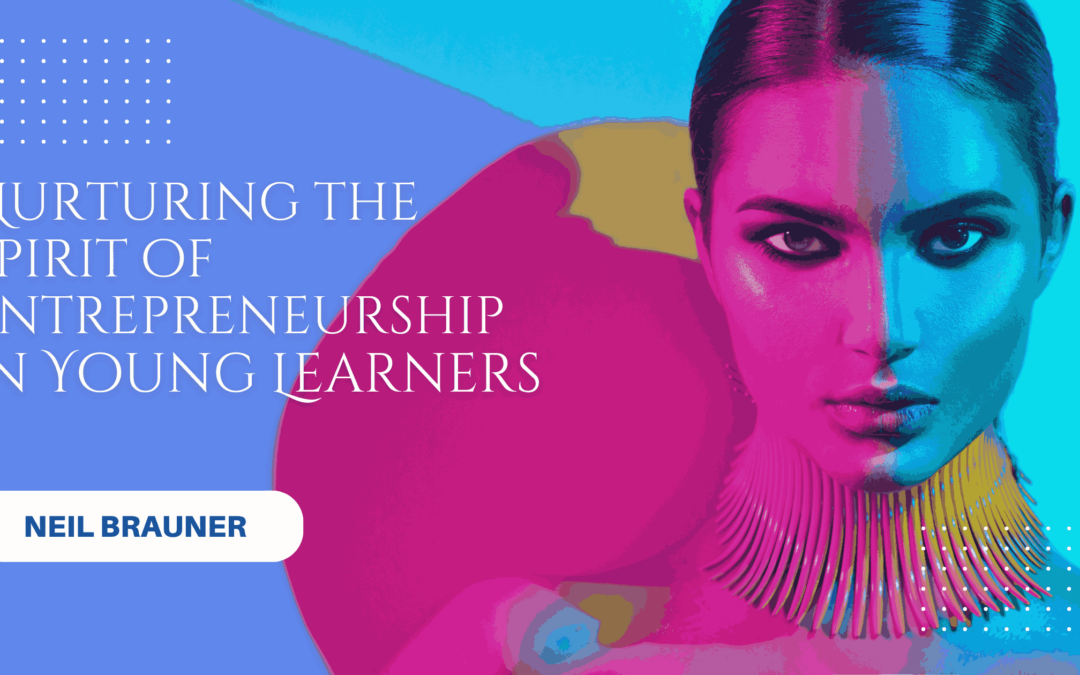 Nurturing the Spirit of Entrepreneurship in Young Learners