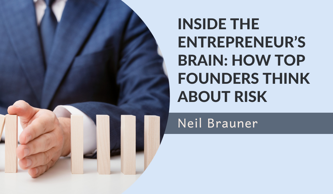 Inside the Entrepreneur’s Brain: How Top Founders Think About Risk